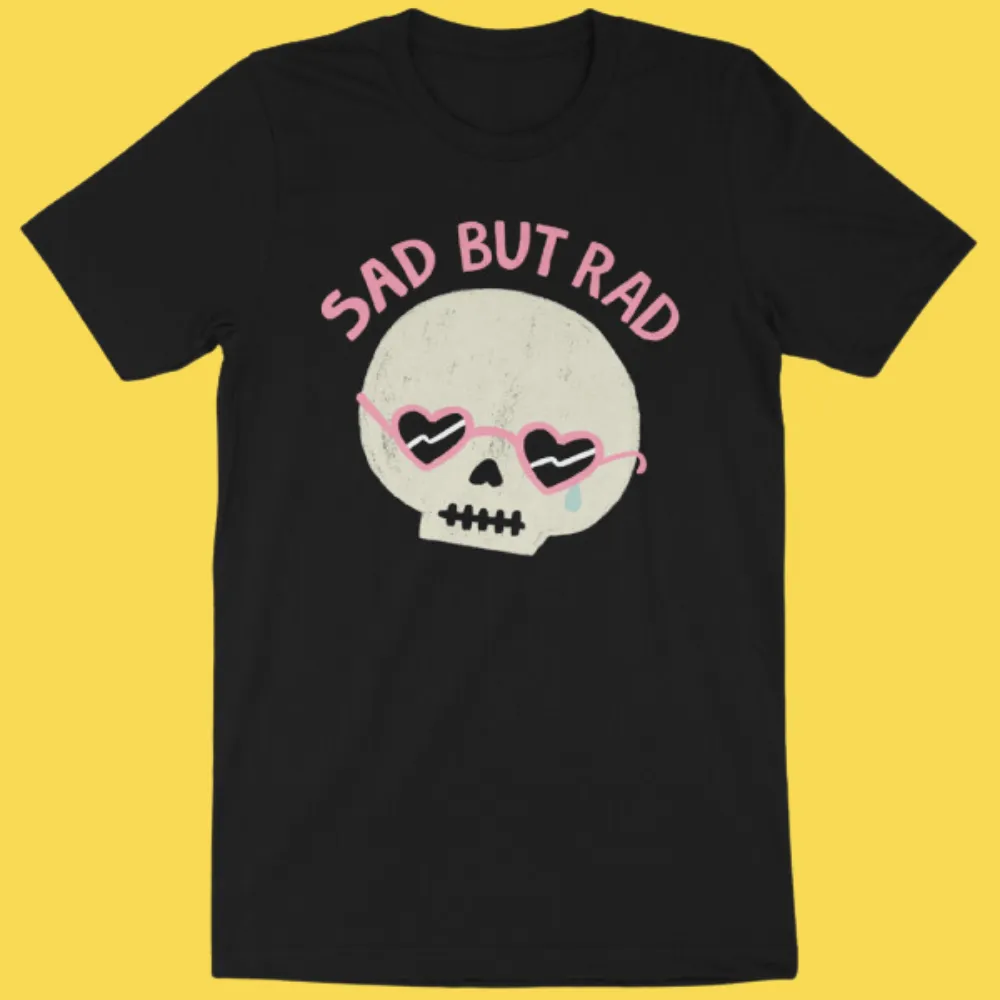 'Sad But Rad' Shirt